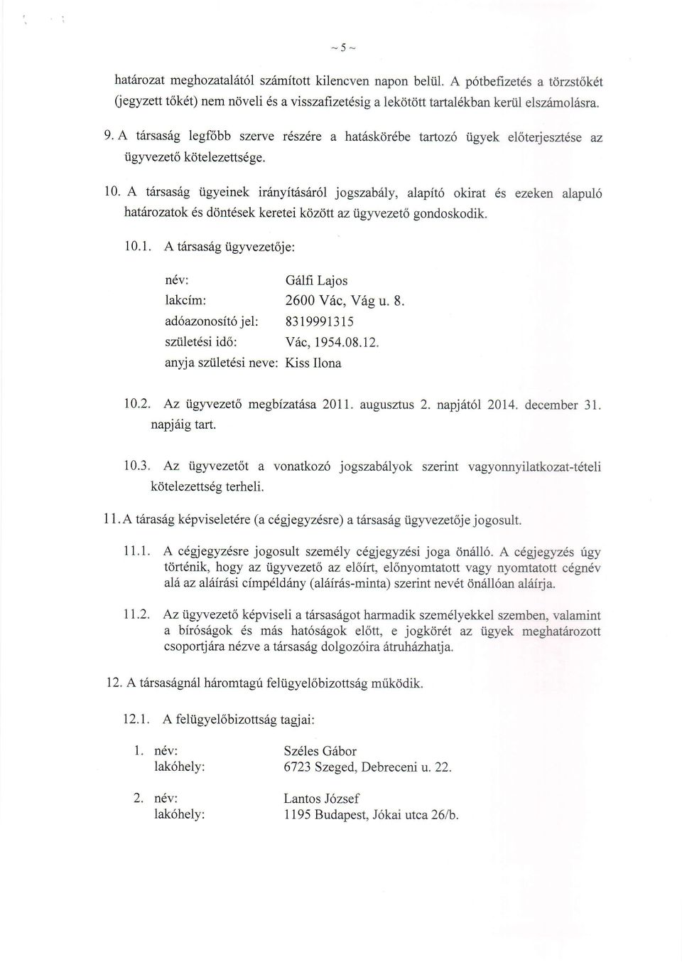 A tilrsasdg iigyeinek irdnyititsir6l jogszabilly, alapit6 okirat 6s ezeken alapul6 hatirozatok 6s d<int6sekeretei k<izott azigyvezet6 gondoskodik. 10