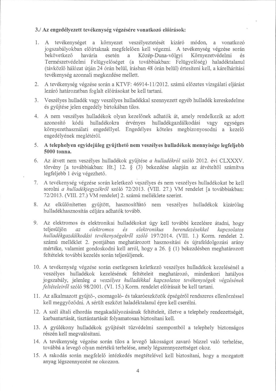 utlin 246rrin beliil, irdsban 486rrin beliil) drtesiteni kell, a krirelhririt6si tev6kenys69 azonnali rnegkezddse mellett. 3.,1 5. o. 7. A tev6kenys6g v6gz6se sordn a KT\rF: 46914-11/2012.