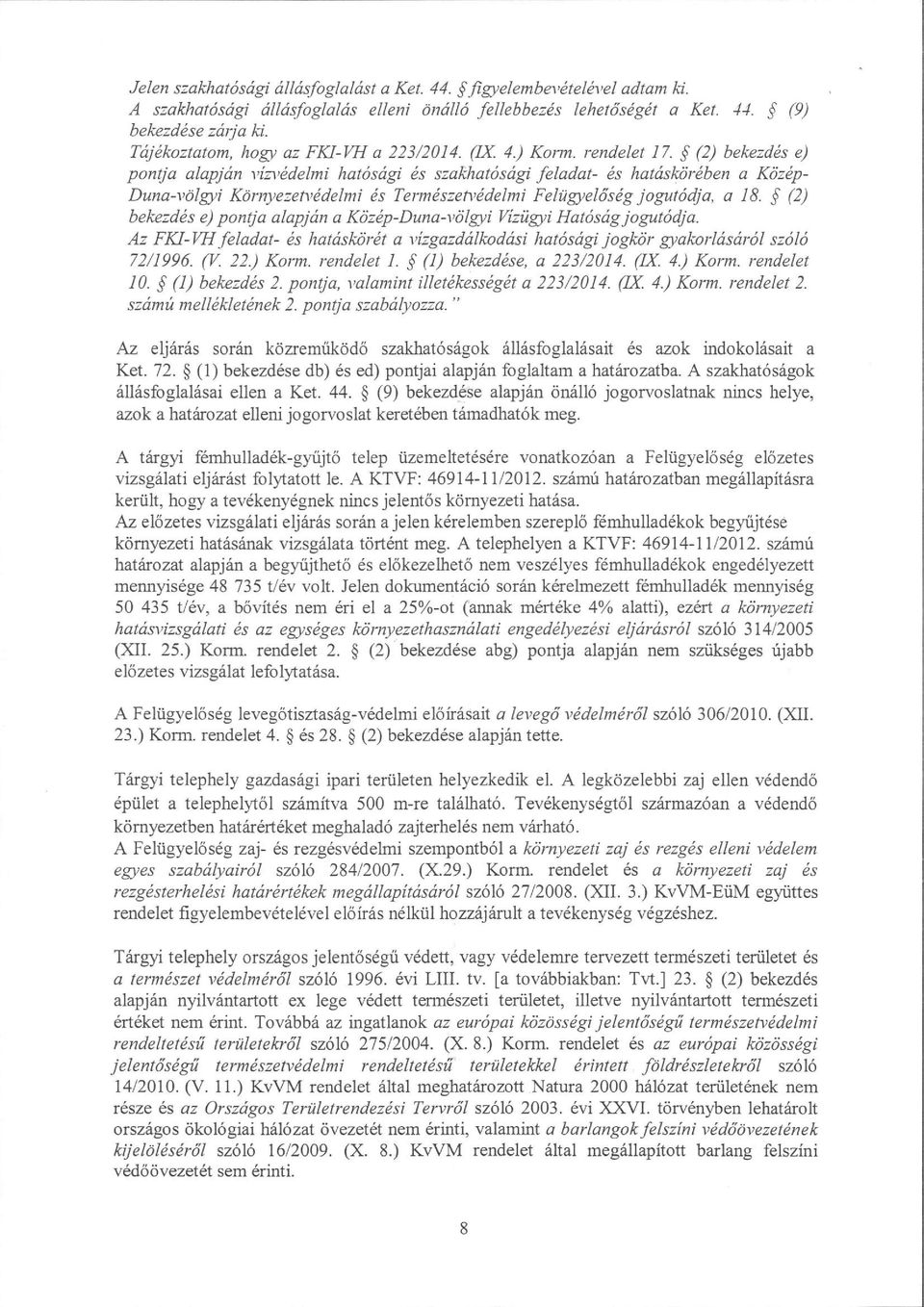 S (2) bekezdds e) pontja alapjdn via'hdelmi ltat6sdgi ds szakhat6sdgi feladat- 6s hataslcrjrdben a K6zdp- Duna-t dlgti Kornyezefiddelmi is Termdsze^,ddelnti Feltigteldsdg jogutddja, a 18.