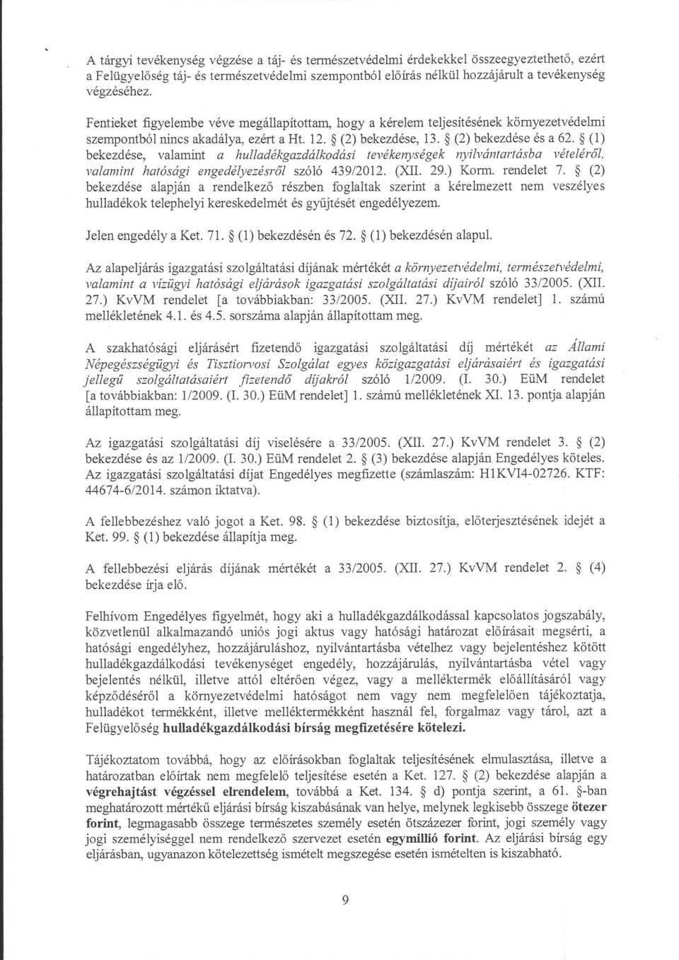 $ (1) bekezd6se, valamint a hulladdkgazddlkodasi teftkenysigek nyih'dntartdsba vdteldrdl, valamint hatdsdgi engeddlyezdsr1l sz6l6 439/2012. (XII. 29.) Korm. rendelet 7.