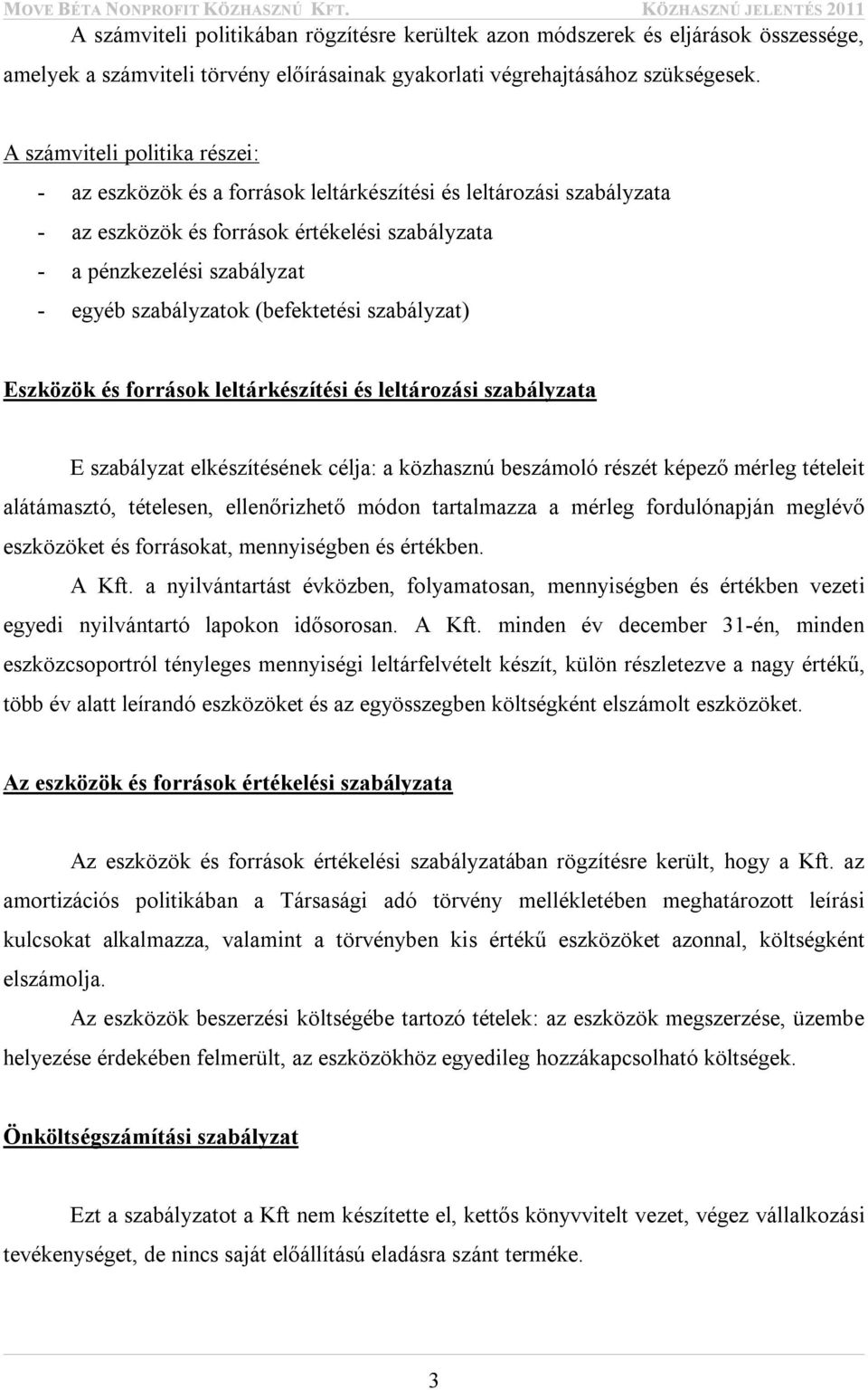 (befektetési szabályzat) Eszközök és források leltárkészítési és leltározási szabályzata E szabályzat elkészítésének célja: a közhasznú beszámoló részét képező mérleg tételeit alátámasztó, tételesen,