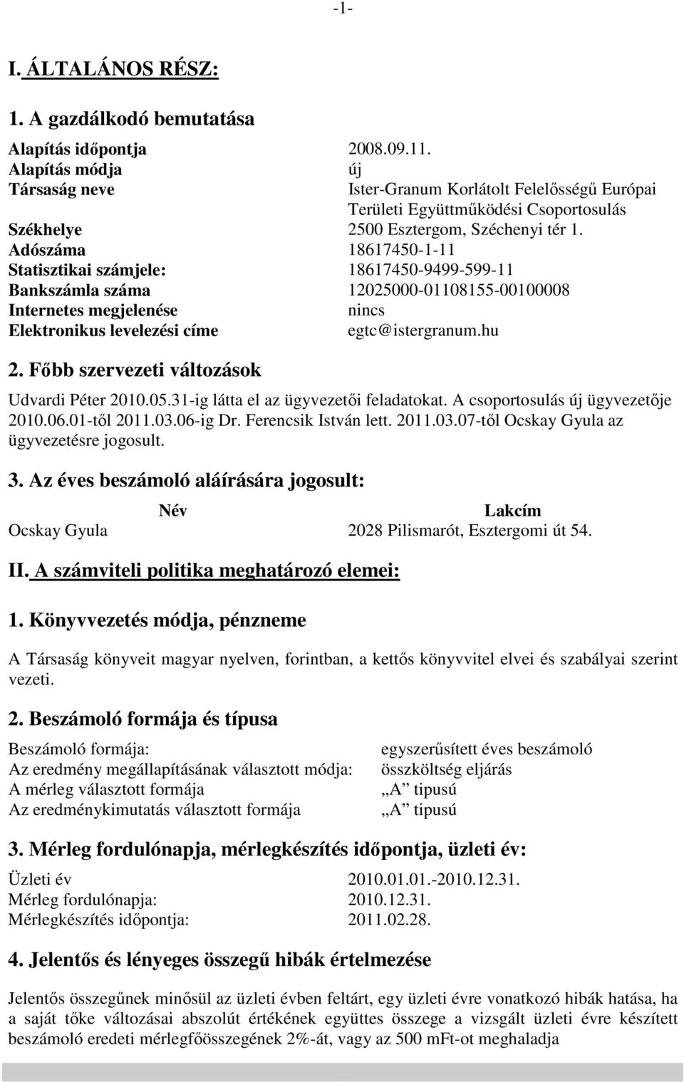 Adószáma 18617450-1-11 Statisztikai számjele: 18617450-9499-599-11 Bankszámla száma 12025000-01108155-00100008 Internetes megjelenése Elektronikus levelezési címe 2.