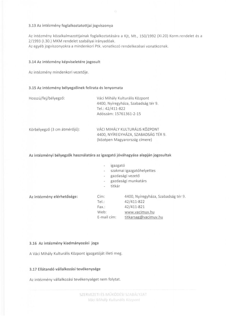 14 Az intézmény képviseletére jgsult Az intézmény mindenkri vezetője. 3.