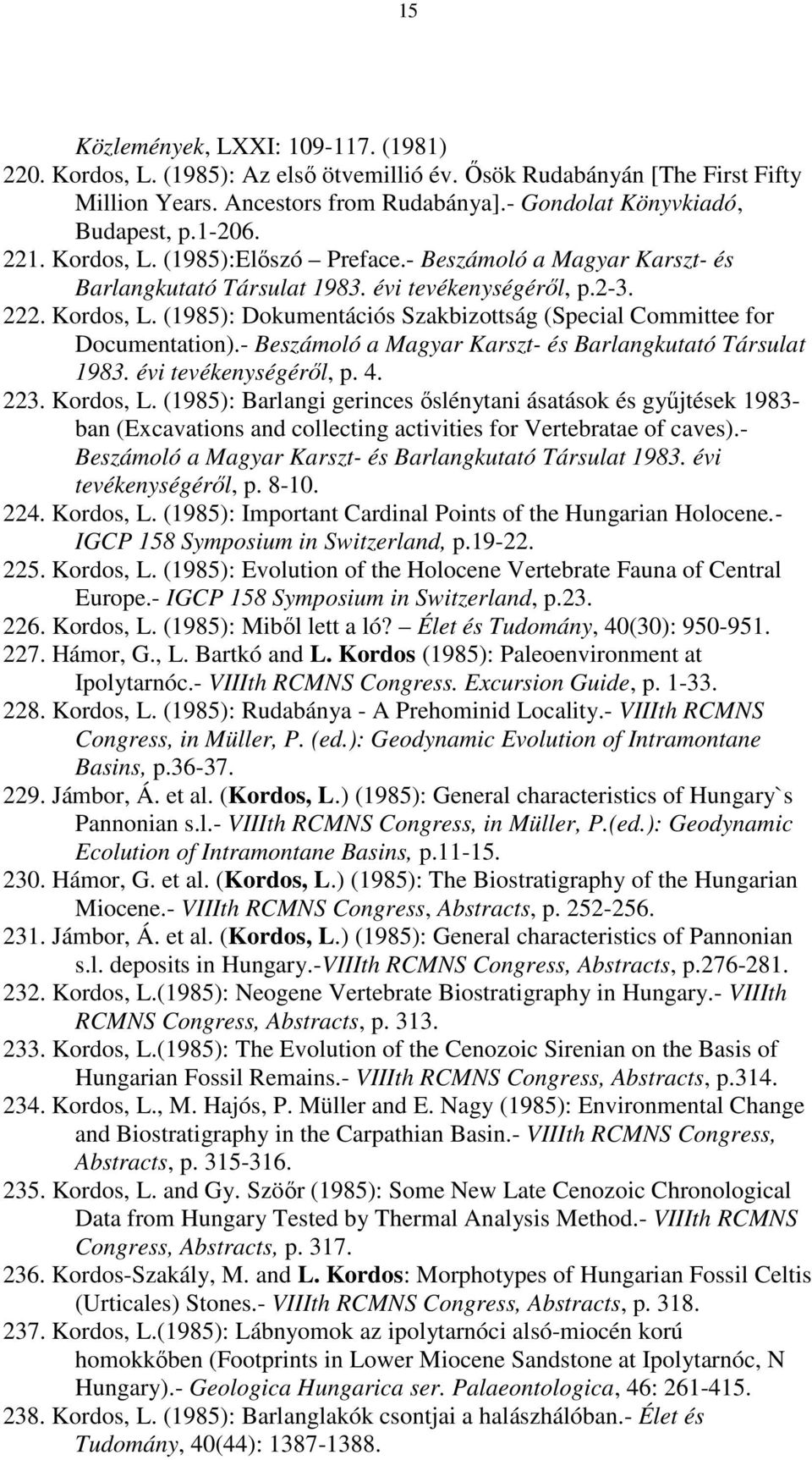 - Beszámoló a Magyar Karszt- és Barlangkutató Társulat 1983. évi tevékenységéről, p. 4. 223. Kordos, L.