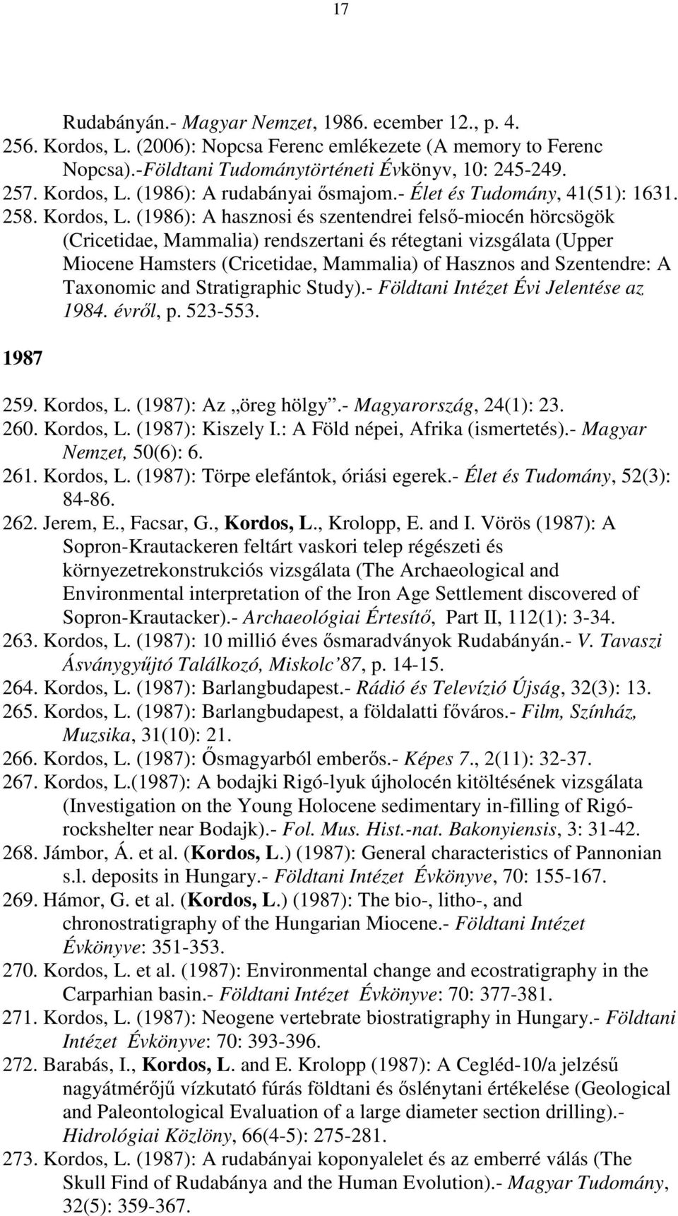(1986): A hasznosi és szentendrei felső-miocén hörcsögök (Cricetidae, Mammalia) rendszertani és rétegtani vizsgálata (Upper Miocene Hamsters (Cricetidae, Mammalia) of Hasznos and Szentendre: A