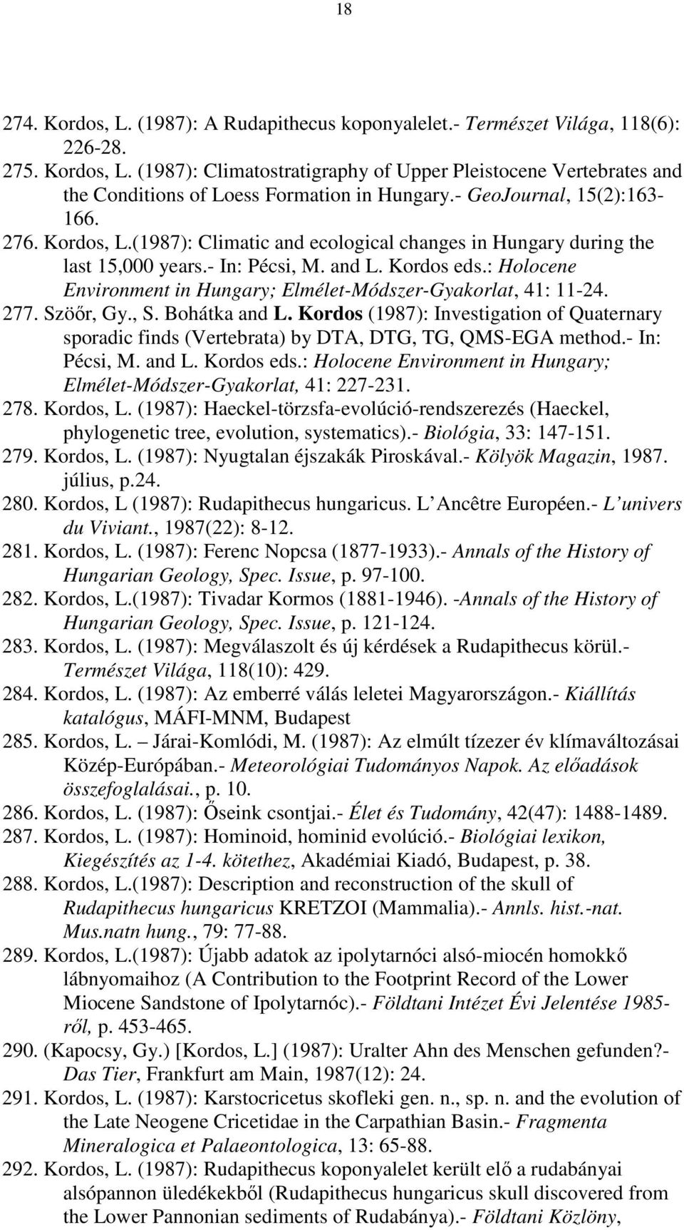 : Holocene Environment in Hungary; Elmélet-Módszer-Gyakorlat, 41: 11-24. 277. Szöőr, Gy., S. Bohátka and L.