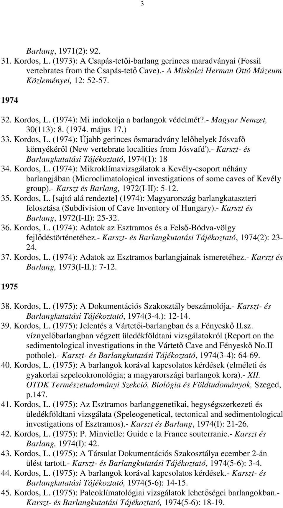 - Karszt- és Barlangkutatási Tájékoztató, 1974(1): 18 34. Kordos, L.
