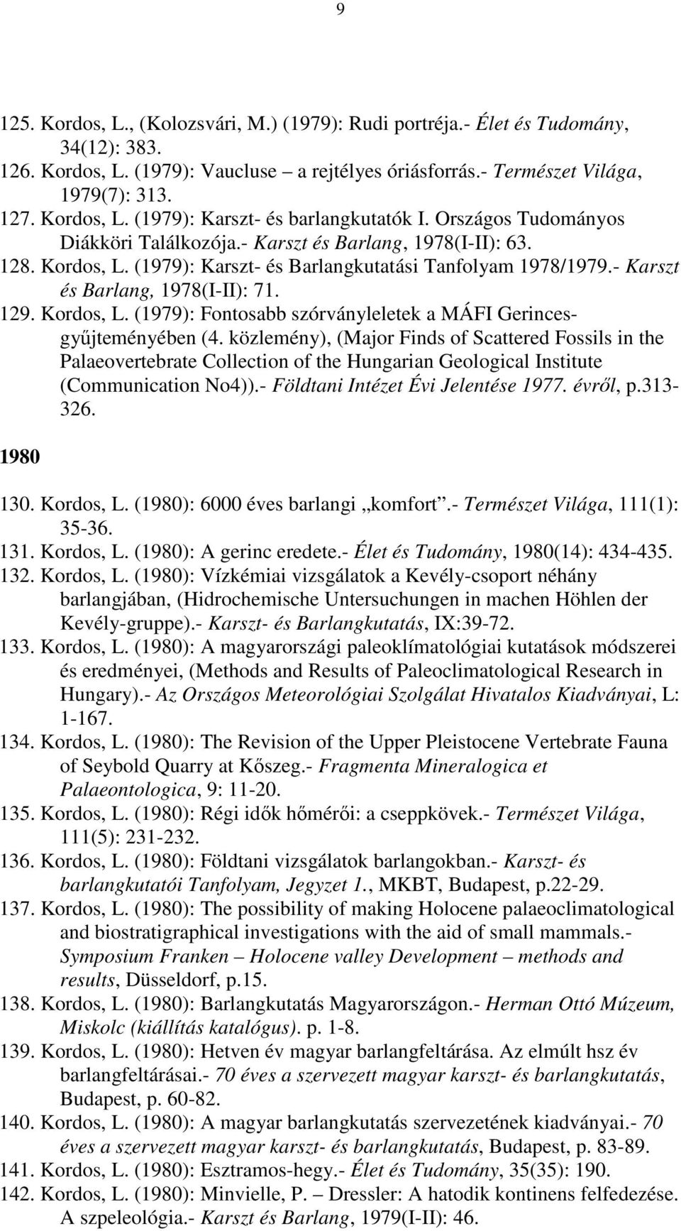 Kordos, L. (1979): Fontosabb szórványleletek a MÁFI Gerincesgyűjteményében (4.