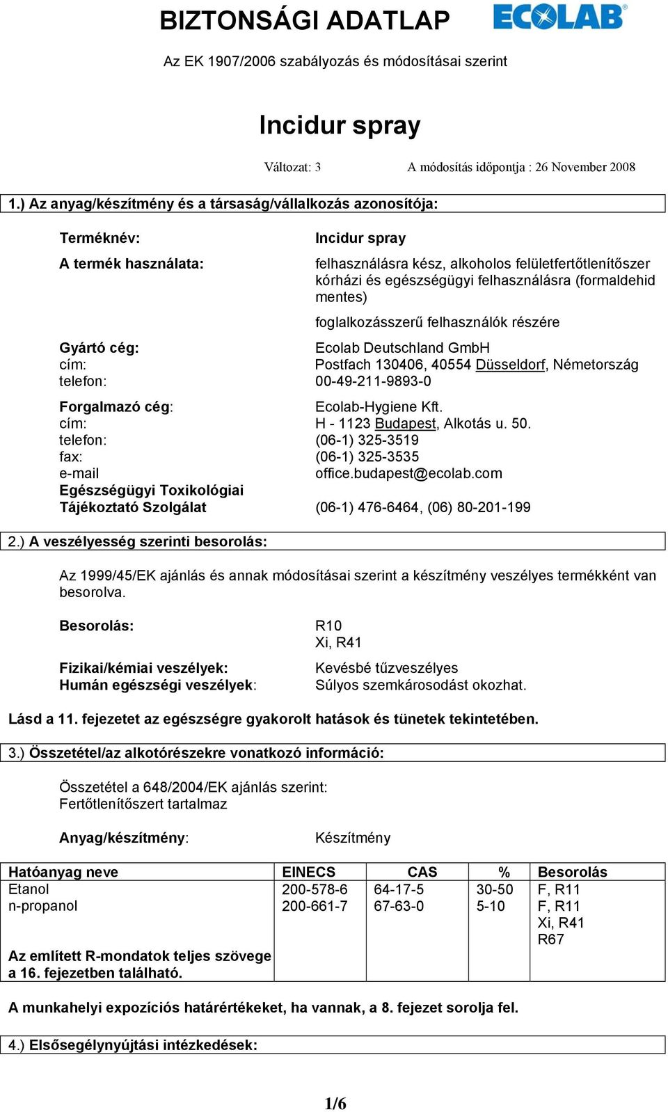 felületfertőtlenítőszer kórházi és egészségügyi felhasználásra (formaldehid mentes) foglalkozásszerű felhasználók részére Gyártó cég: Ecolab Deutschland GmbH cím: Postfach 130406, 40554 Düsseldorf,