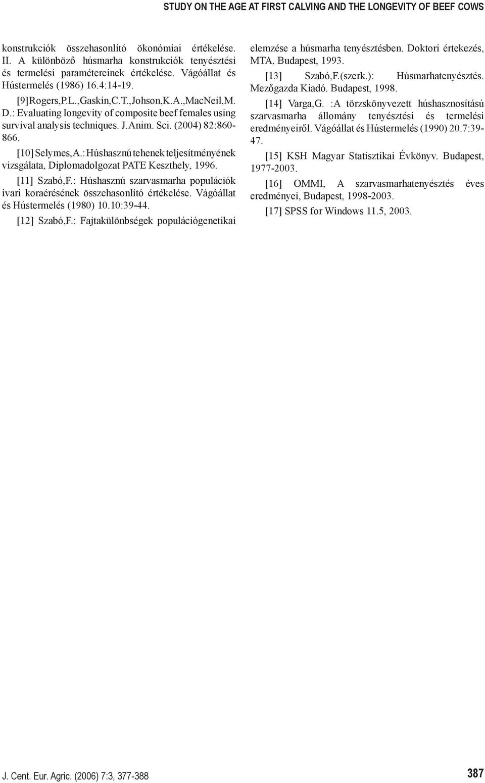 : Evaluating longevity of composite beef females using survival analysis techniques. J.Anim. Sci. (2004) 82:860-866. [10] Selymes,A.