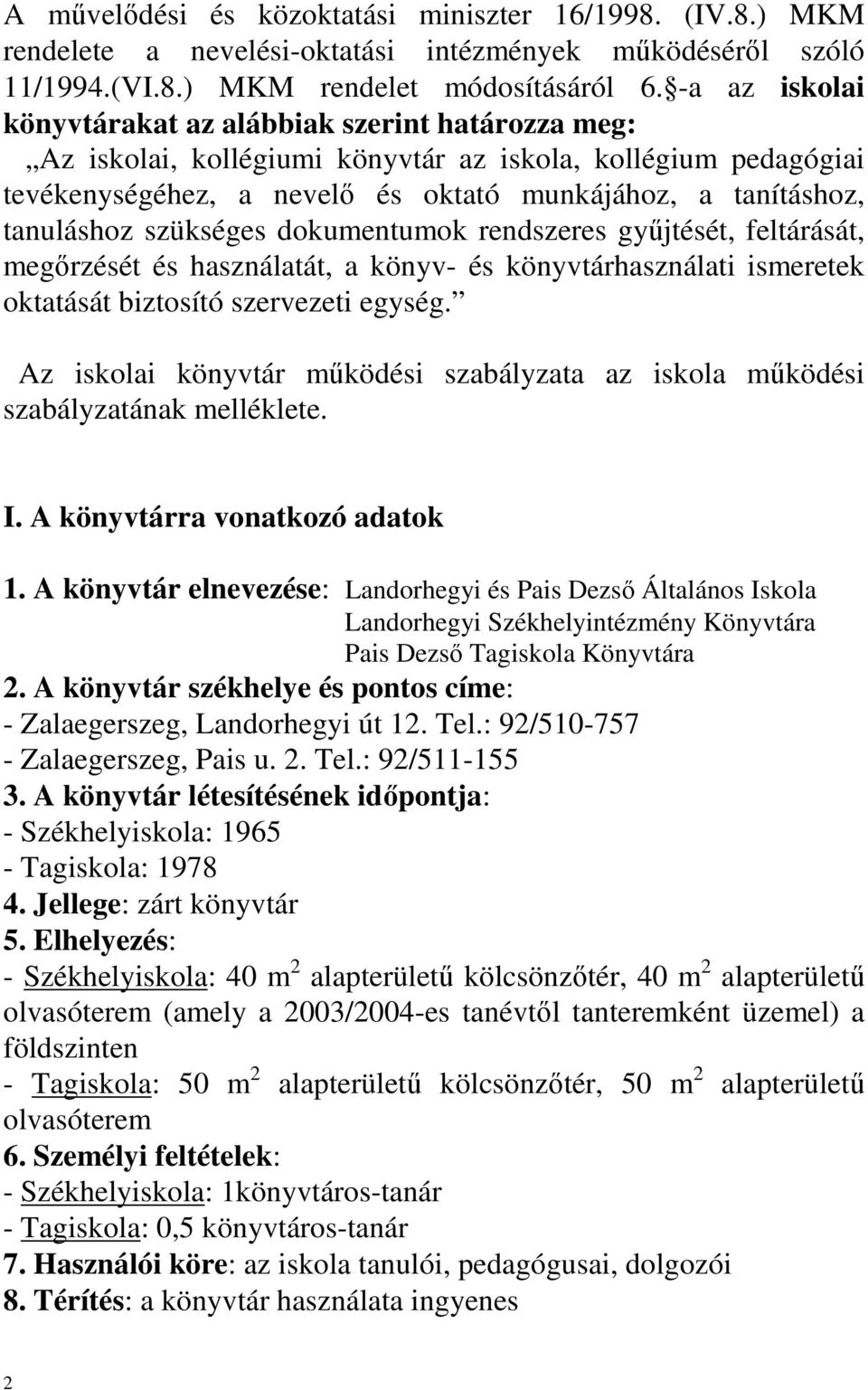 szükséges dokumentumok rendszeres győjtését, feltárását, megırzését és használatát, a könyv- és könyvtárhasználati ismeretek oktatását biztosító szervezeti egység.