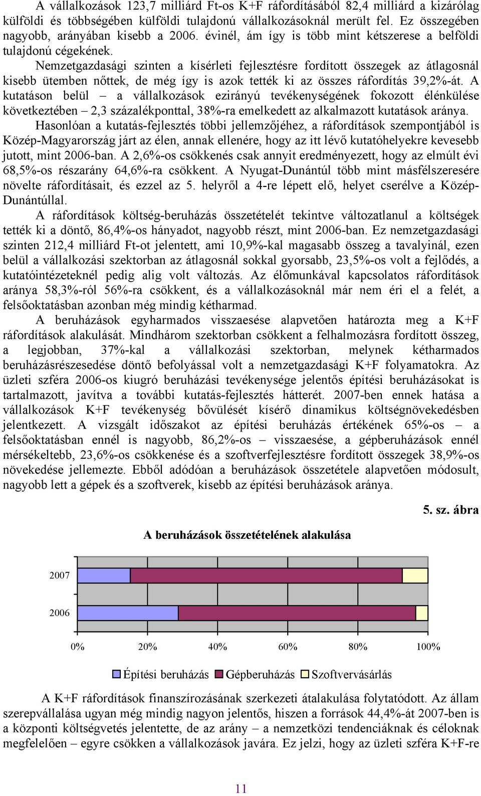 Nemzetgazdasági szinten a kísérleti fejlesztésre fordított összegek az átlagosnál kisebb ütemben nőttek, de még így is azok tették ki az összes ráfordítás 39,2%-át.