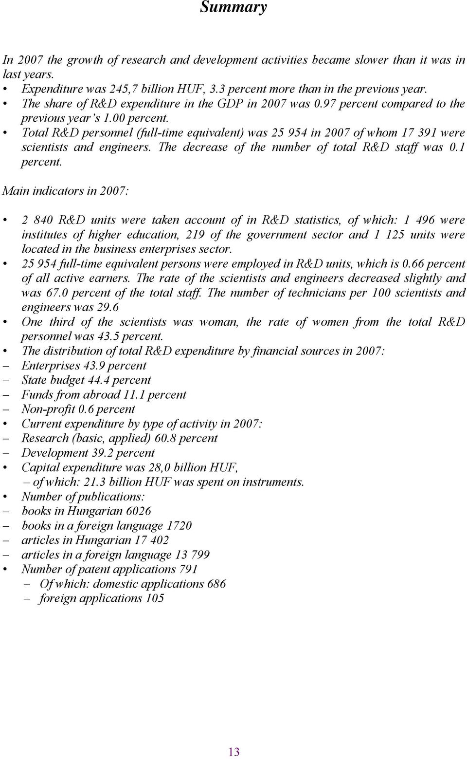 R&D personnel (full-time equivalent) was 25 954 in 2007 of whom 17 391 were scientists and engineers. The decrease of the number of total R&D staff was 0.1 percent.