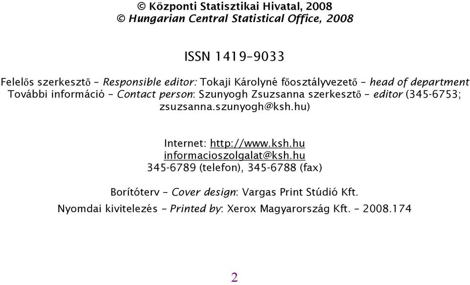 editor (345-6753; zsuzsanna.szunyogh@ksh.hu) Internet: http://www.ksh.hu informacioszolgalat@ksh.