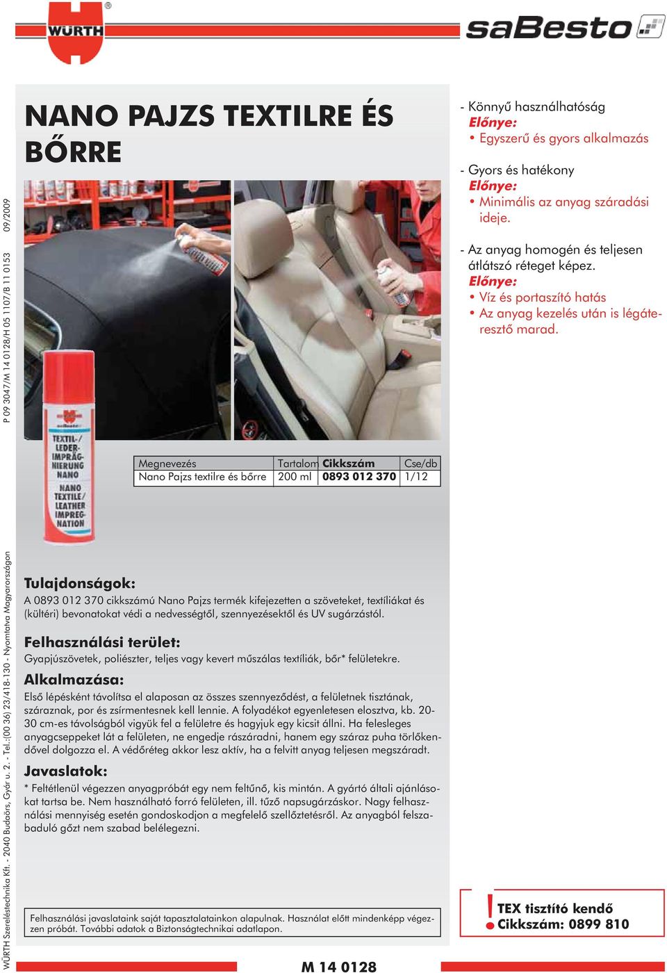 /2 Tulajdonságok: A 0893 02 370 cikkszámú Nano Pajzs termék kifejezetten a szöveteket, textíliákat és (kültéri) bevonatokat védi a nedvességtől, szennyezésektől és UV sugárzástól.