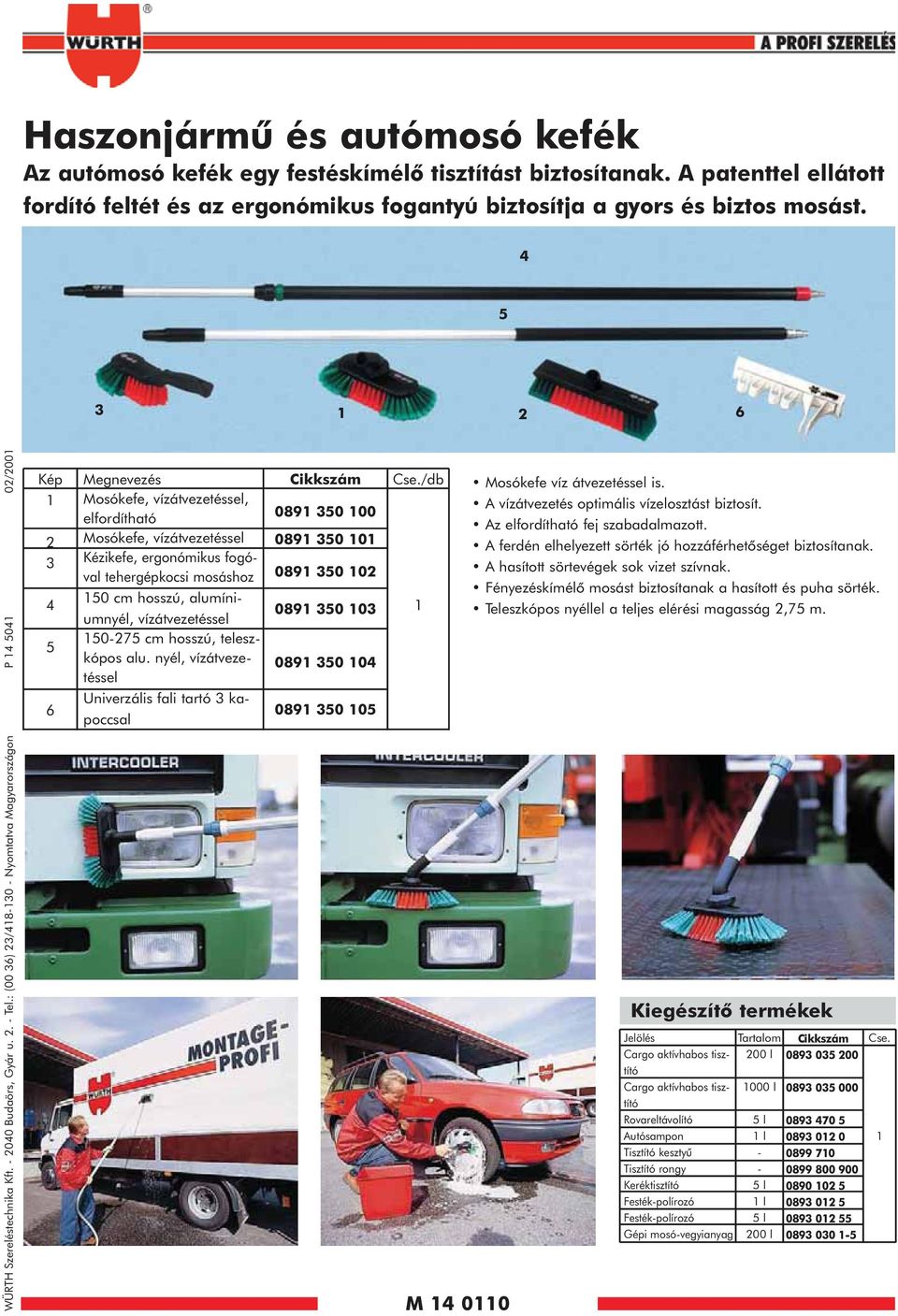 : (00 36) 23/48-30 - Nyomtatva Magyarországon P 4 504 02/200 Kép 2 3 4 5 6 Megnevezés Mosókefe, vízátvezetéssel, elfordítható Mosókefe, vízátvezetéssel Kézikefe, ergonómikus fogóval tehergépkocsi