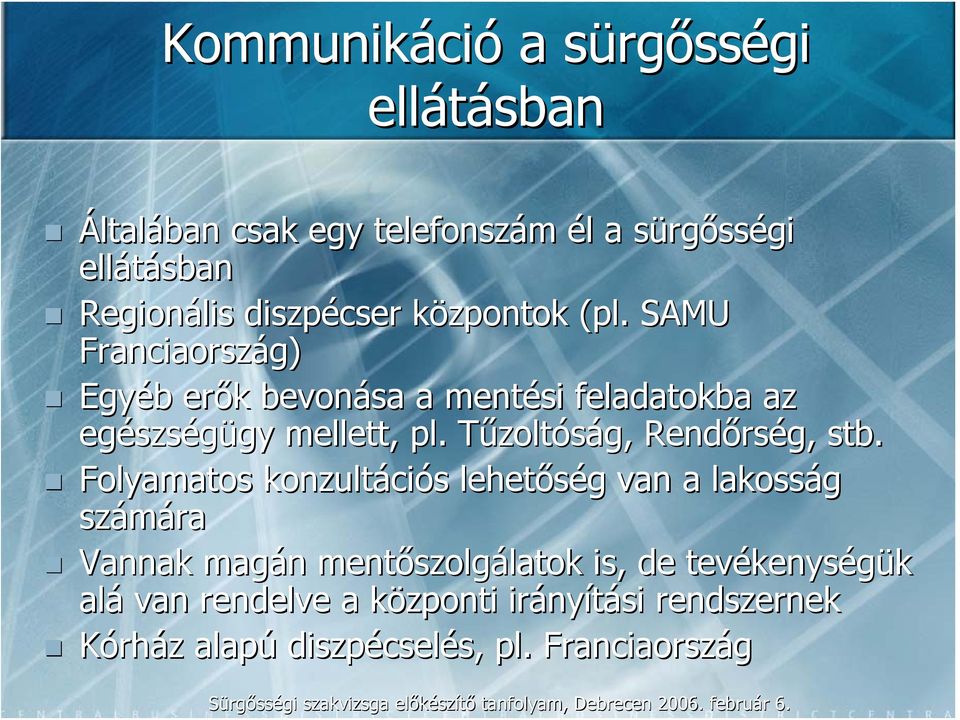 SAMU Franciaország) Egyéb erők bevonása a mentési feladatokba az egészségügy mellett, pl.