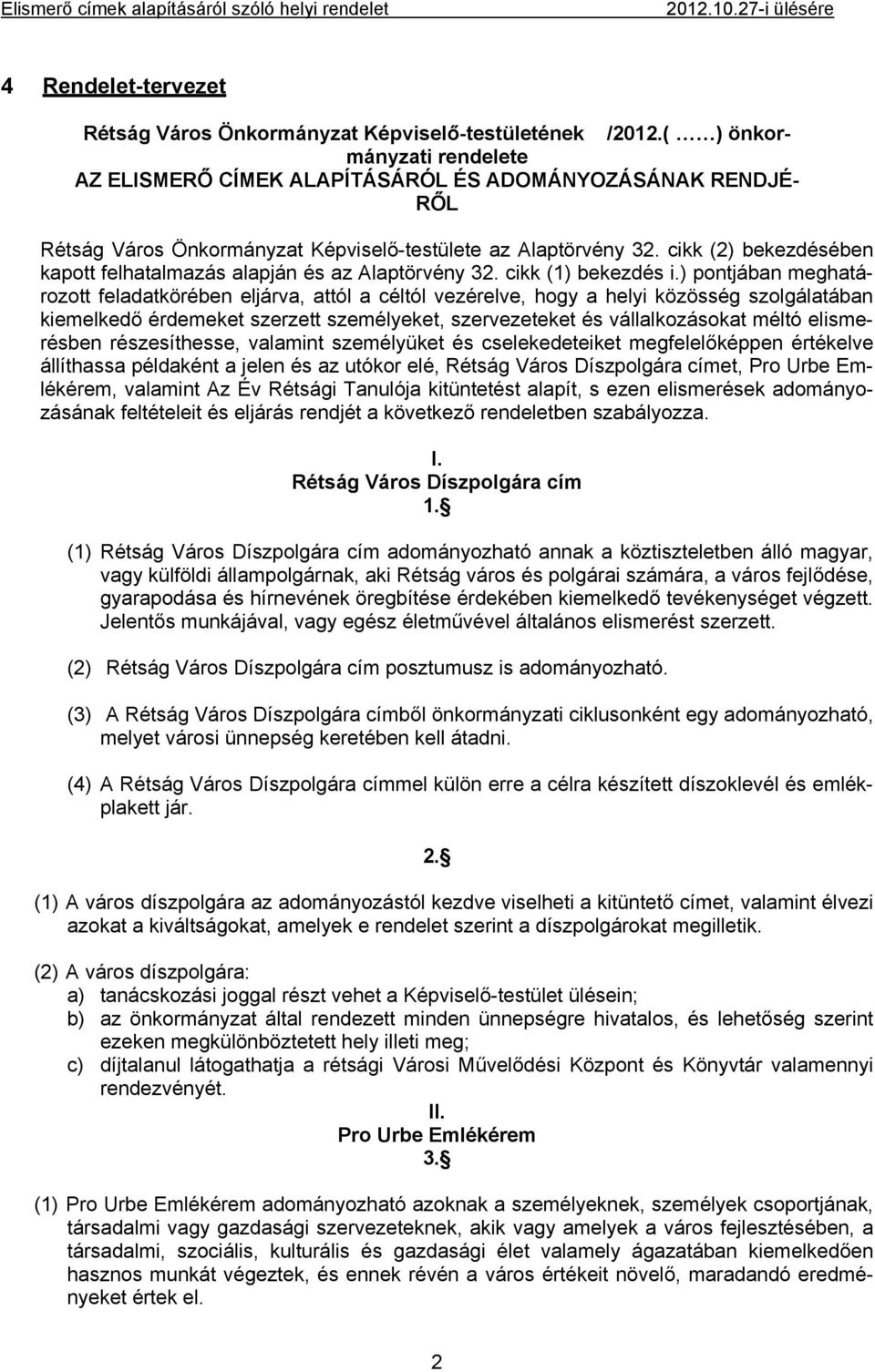 cikk (2) bekezdésében kapott felhatalmazás alapján és az Alaptörvény 32. cikk (1) bekezdés i.