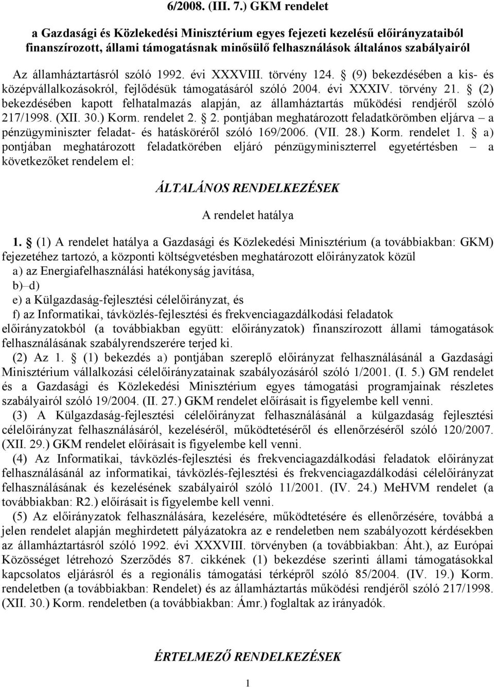 szóló 1992. évi XXXVIII. törvény 124. (9) bekezdésében a kis- és középvállalkozásokról, fejlődésük támogatásáról szóló 2004. évi XXXIV. törvény 21.