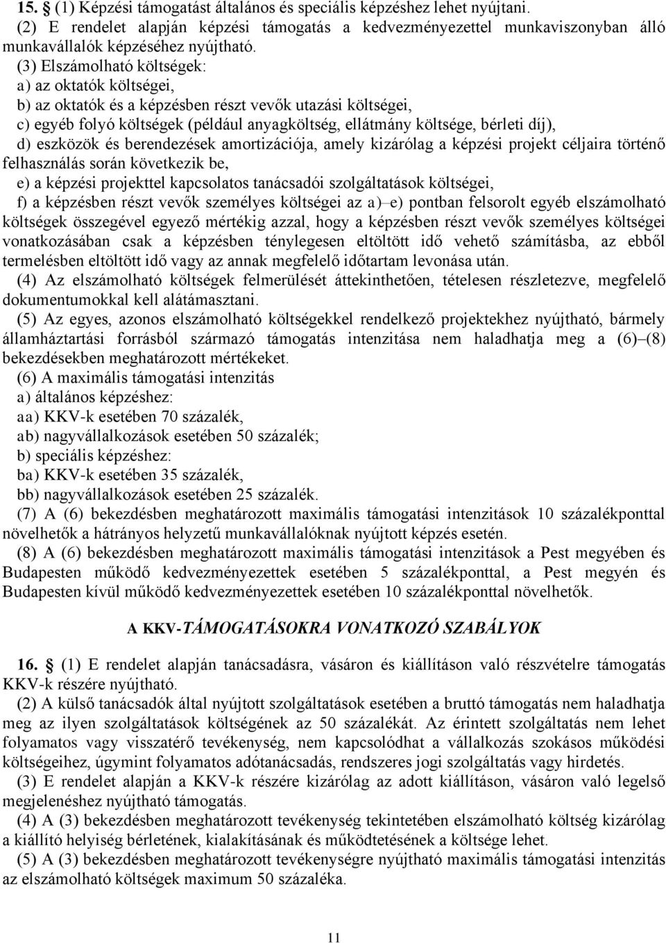eszközök és berendezések amortizációja, amely kizárólag a képzési projekt céljaira történő felhasználás során következik be, e) a képzési projekttel kapcsolatos tanácsadói szolgáltatások költségei,