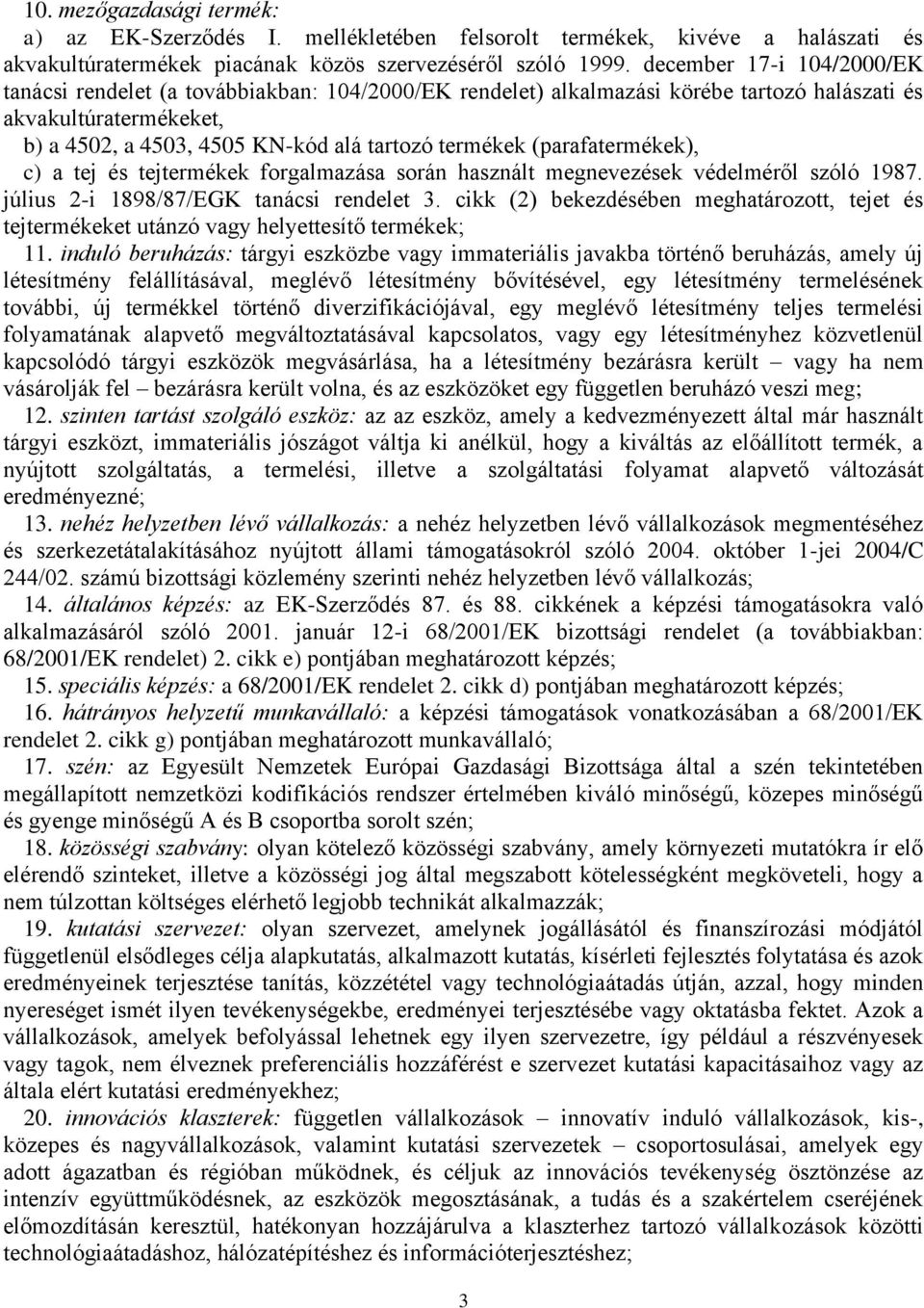 (parafatermékek), c) a tej és tejtermékek forgalmazása során használt megnevezések védelméről szóló 1987. július 2-i 1898/87/EGK tanácsi rendelet 3.