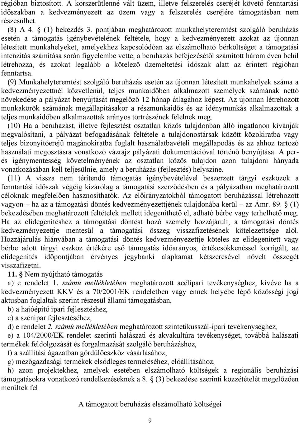 pontjában meghatározott munkahelyteremtést szolgáló beruházás esetén a támogatás igénybevételének feltétele, hogy a kedvezményezett azokat az újonnan létesített munkahelyeket, amelyekhez kapcsolódóan