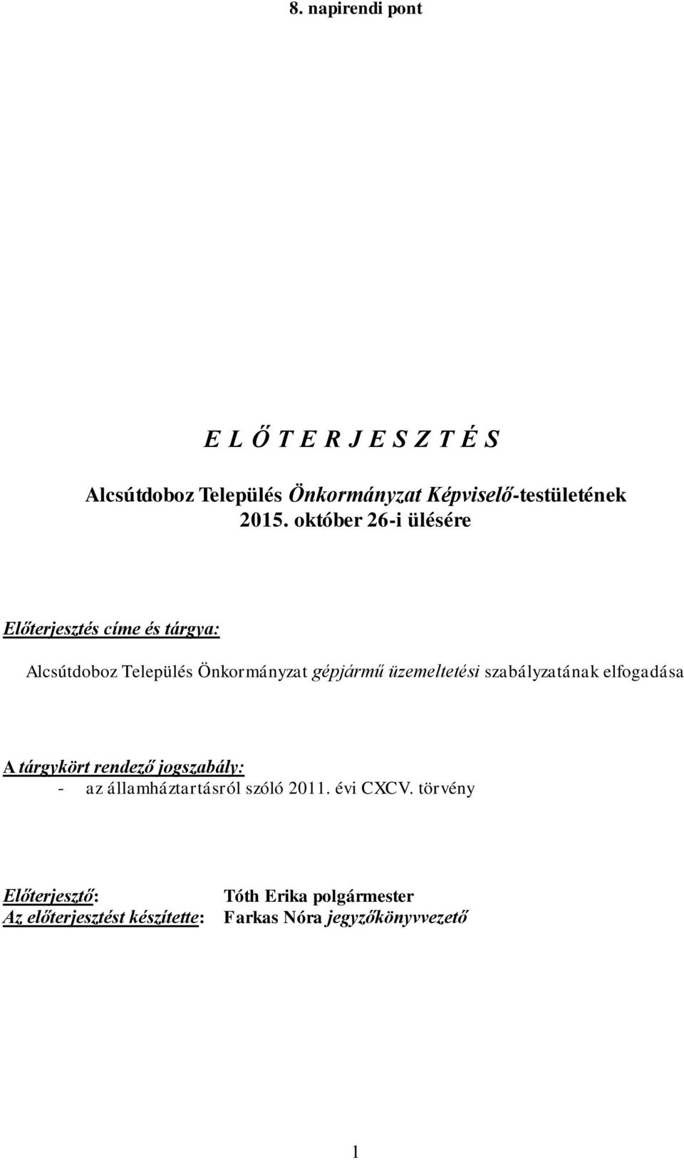 üzemeltetési szabályzatának elfogadása A tárgykört rendező jogszabály: - az államháztartásról szóló 2011.