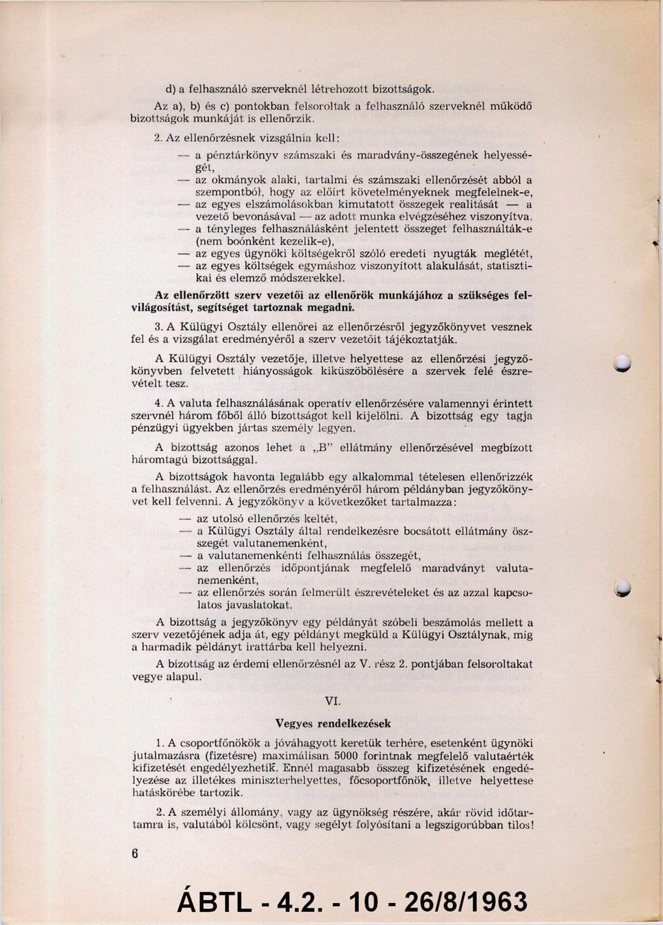 követelményeknek megfelelnek-e, az egyes elszámolásokban kimutatott összegek realitását - a vezető bevonásával - az adott munka elvégzéséhez viszonyítva.