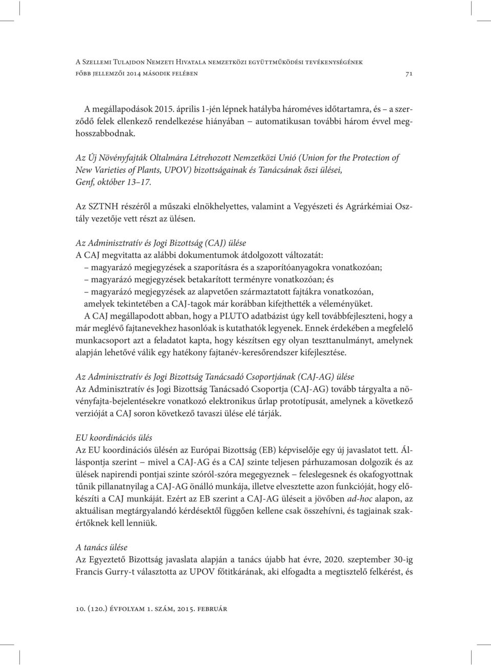 Az Új Növényfajták Oltalmára Létrehozott Nemzetközi Unió (Union for the Protection of New Varieties of Plants, UPOV) bizottságainak és Tanácsának őszi ülései, Genf, október 13 17.