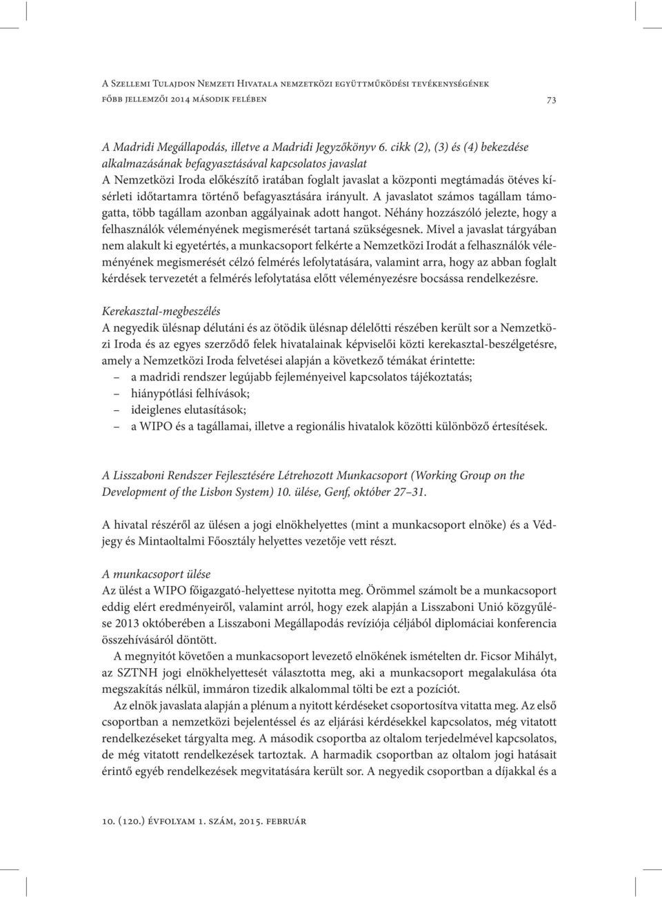 befagyasztására irányult. A javaslatot számos tagállam támogatta, több tagállam azonban aggályainak adott hangot.