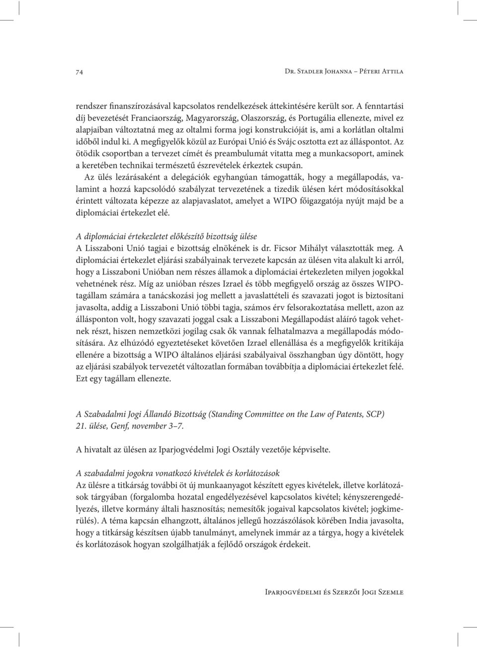 időből indul ki. A megfigyelők közül az Európai Unió és Svájc osztotta ezt az álláspontot.