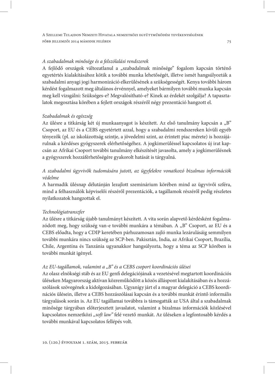 elkerülésének a szükségességét. Kenya további három kérdést fogalmazott meg általános érvénnyel, amelyeket bármilyen további munka kapcsán meg kell vizsgálni: Szükséges-e? Megvalósítható-e?