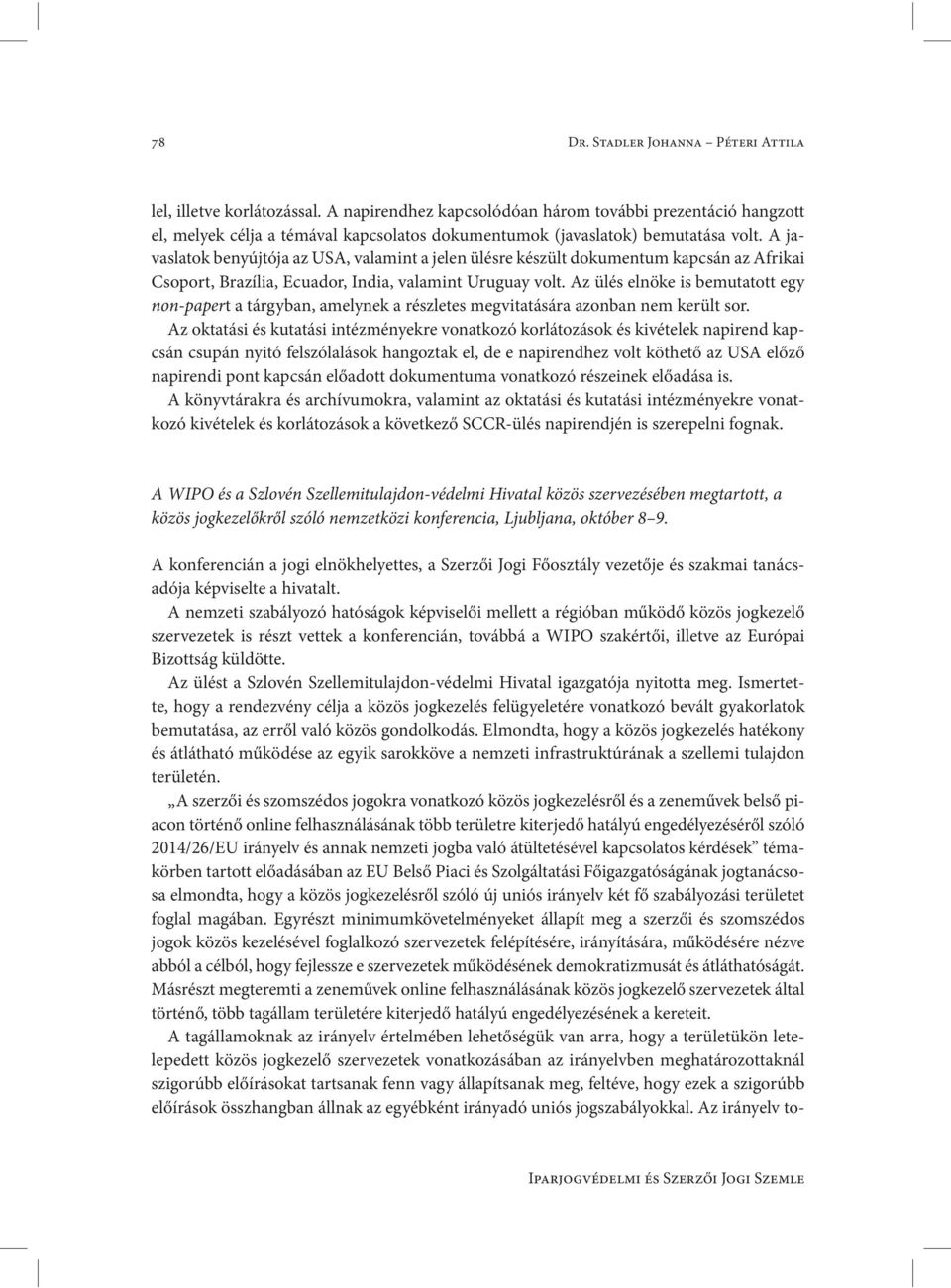 A javaslatok benyújtója az USA, valamint a jelen ülésre készült dokumentum kapcsán az Afrikai Csoport, Brazília, Ecuador, India, valamint Uruguay volt.