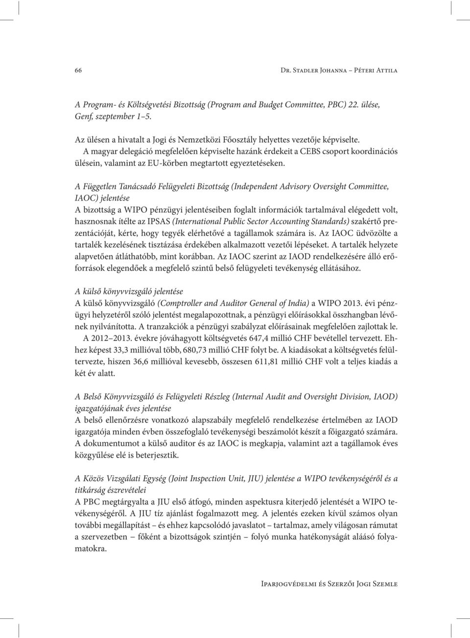 A magyar delegáció megfelelően képviselte hazánk érdekeit a CEBS csoport koordinációs ülésein, valamint az EU-körben megtartott egyeztetéseken.