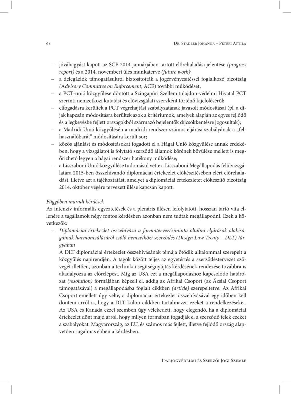 közgyűlése döntött a Szingapúri Szellemitulajdon-védelmi Hivatal PCT szerinti nemzetközi kutatási és elővizsgálati szervként történő kijelöléséről; elfogadásra kerültek a PCT végrehajtási