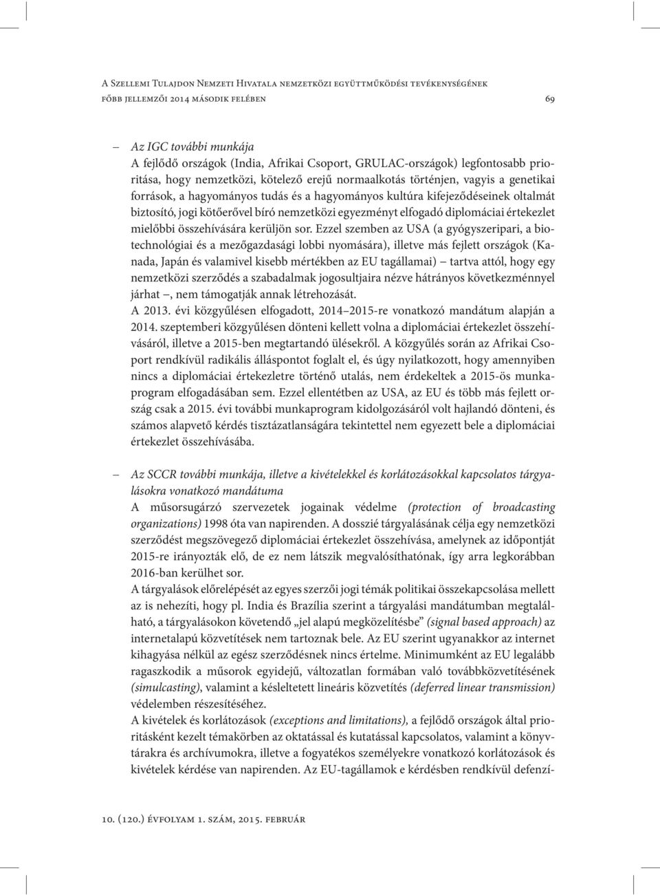 biztosító, jogi kötőerővel bíró nemzetközi egyezményt elfogadó diplomáciai értekezlet mielőbbi összehívására kerüljön sor.