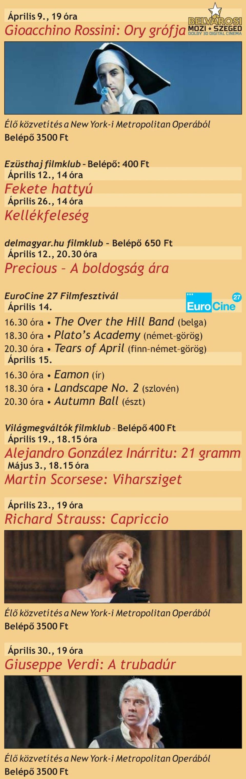 30 óra Plato s Academy (német görög) 20.30 óra Tears of April (finn német görög) Április 15. 16.30 óra (ír) 18.30 óra Landscape N o. 2 (szlovén) 20.