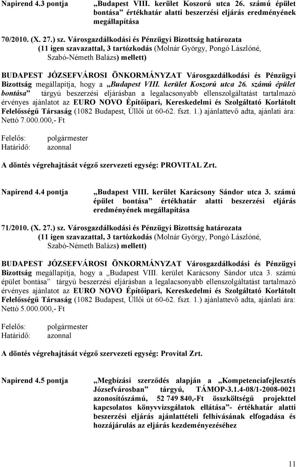 Városgazdálkodási és Pénzügyi Bizottság megállapítja, hogy a Budapest VIII. kerület Koszorú utca 26.