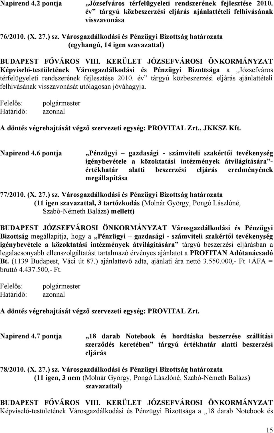 KERÜLET JÓZSEFVÁROSI ÖNKORMÁNYZAT Képviselő-testületének Városgazdálkodási és Pénzügyi Bizottsága a Józsefváros térfelügyeleti rendszerének fejlesztése 2010.