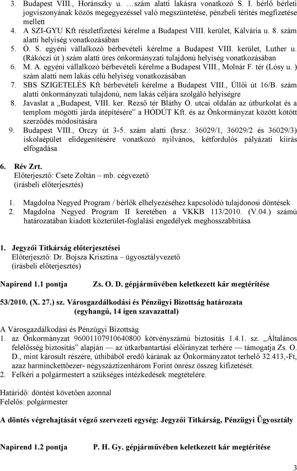 (Rákóczi út ) szám alatti üres önkormányzati tulajdonú helyiség vonatkozásában 6. M. A. egyéni vállalkozó bérbevételi kérelme a Budapest VIII., Molnár F. tér (Lósy u.