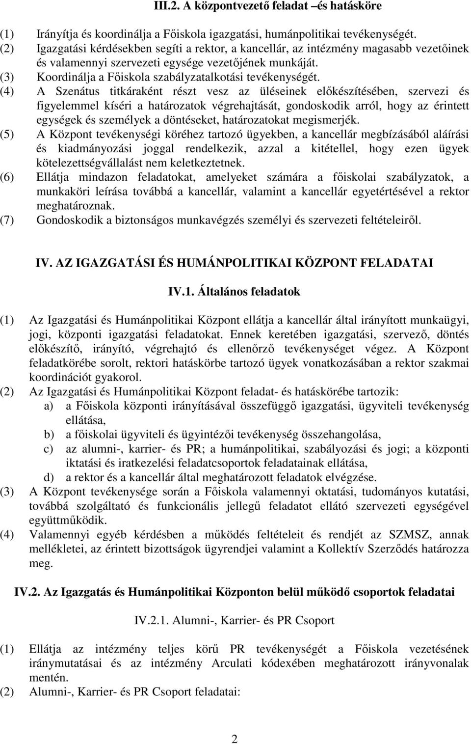 (3) Koordinálja a Főiskola szabályzatalkotási tevékenységét.