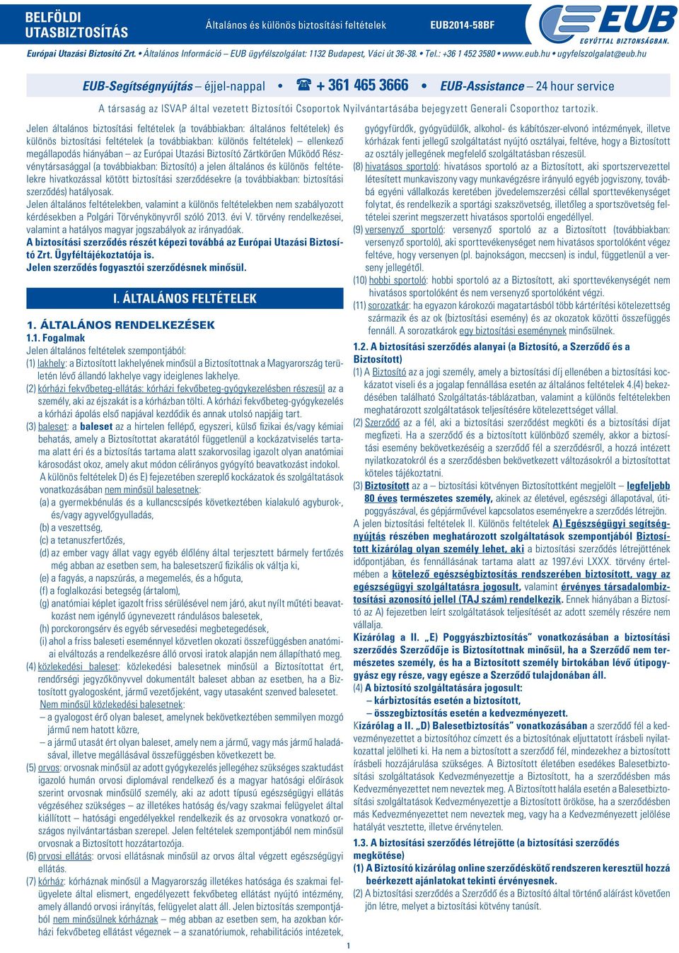 hu EUB-Segítségnyújtás éjjel-nappal + 361 465 3666 EUB-Assistance 24 hour service A társaság az ISVAP által vezetett Biztosítói Csoportok Nyilvántartásába bejegyzett Generali Csoporthoz tartozik.