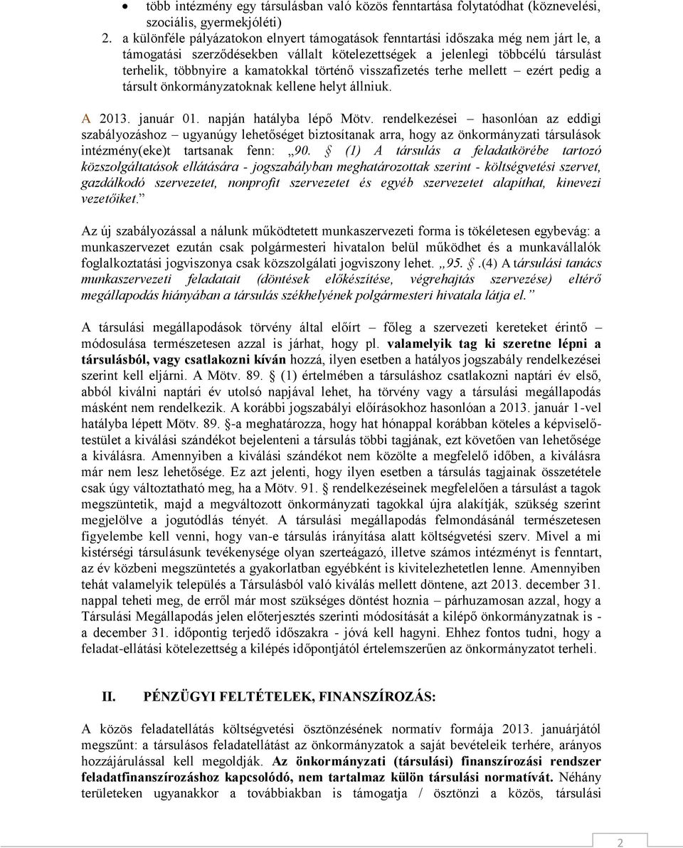 történő visszafizetés terhe mellett ezért pedig a társult önkormányzatoknak kellene helyt állniuk. A 2013. január 01. napján hatályba lépő Mötv.