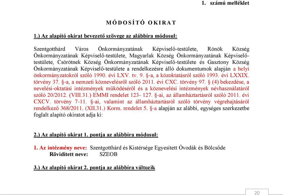 Önkormányzatának Képviselőtestülete, Csörötnek Község Önkormányzatának Képviselő-testülete és Gasztony Község Önkormányzatának Képviselő-testülete a rendelkezésre álló dokumentumok alapján a helyi