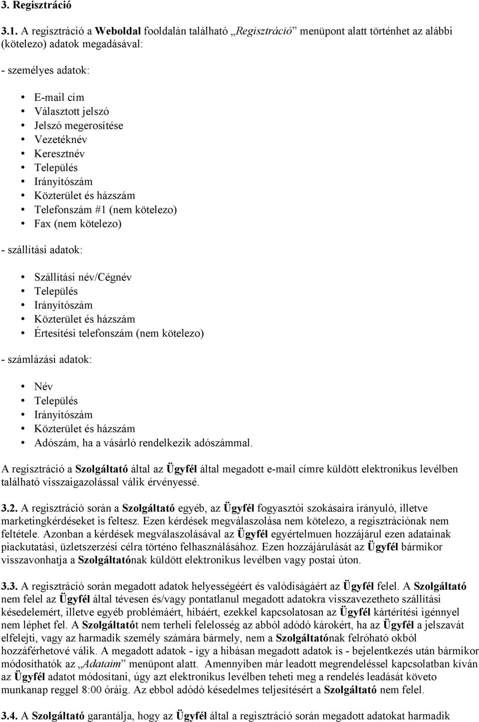 Vezetéknév Keresztnév Település Irányítószám Közterület és házszám Telefonszám #1 (nem kötelezo) Fax (nem kötelezo) - szállítási adatok: Szállítási név/cégnév Település Irányítószám Közterület és