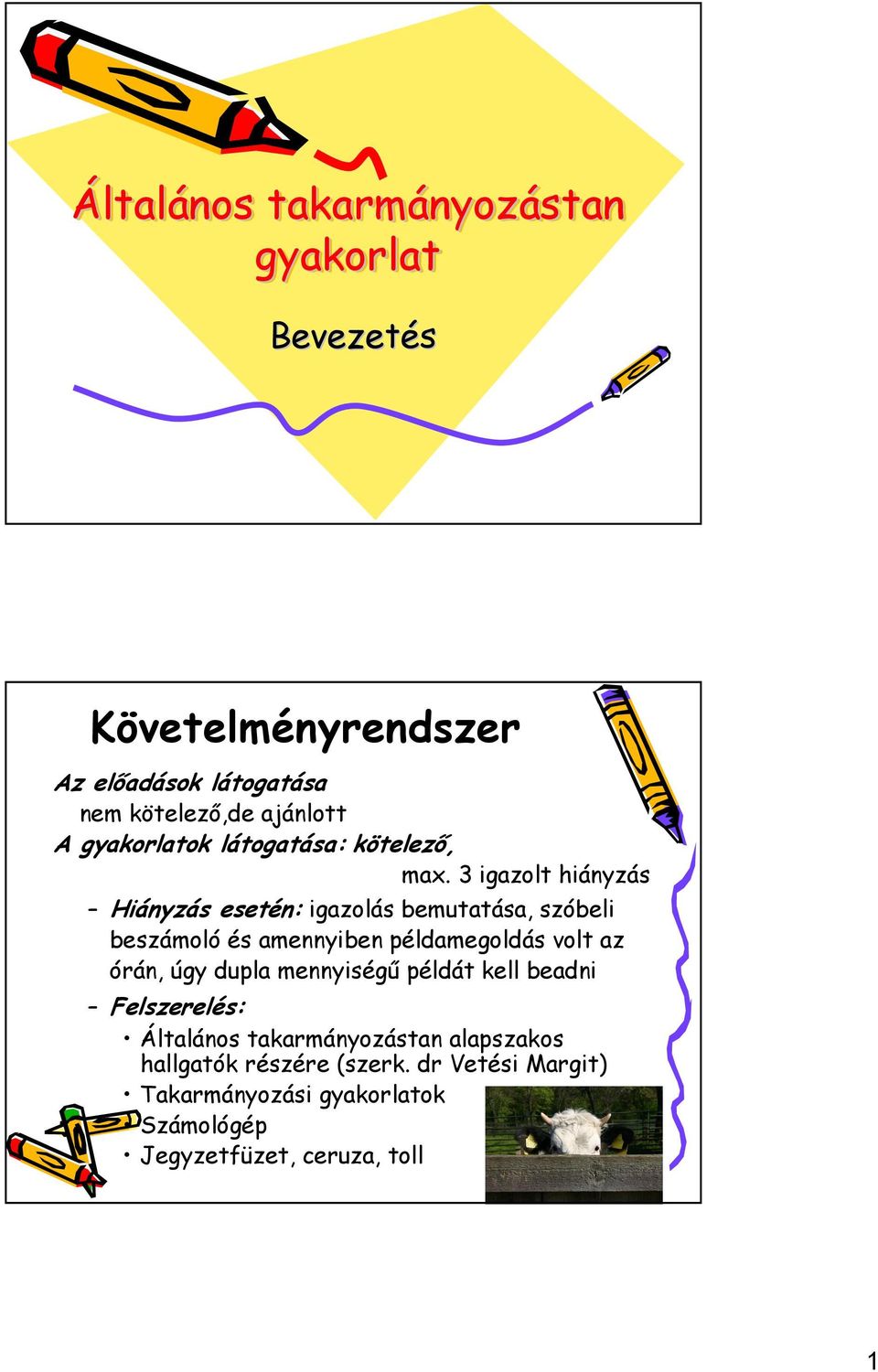 3 igazolt hiányzás Hiányzás esetén: igazolás bemutatása, szóbeli beszámoló és amennyiben példamegoldás volt az órán,