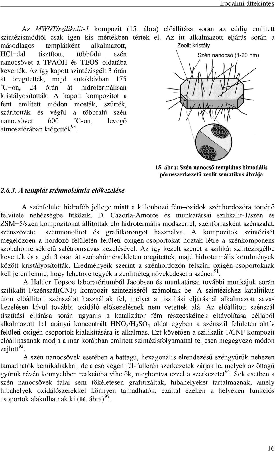 Az így kapott szintézisgélt 3 órán át öregítették, majd autoklávban 175 C on, 24 órán át hidrotermálisan kristályosították.
