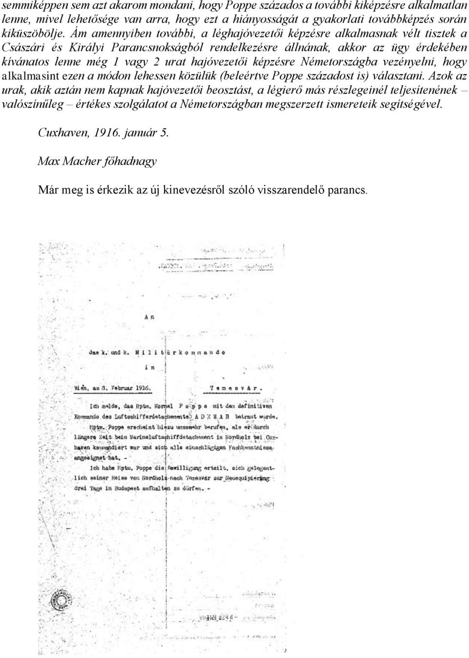 hajóvezetői képzésre Németországba vezényelni, hogy alkalmasint ezen a módon lehessen közülük (beleértve Poppe századost is) választani.