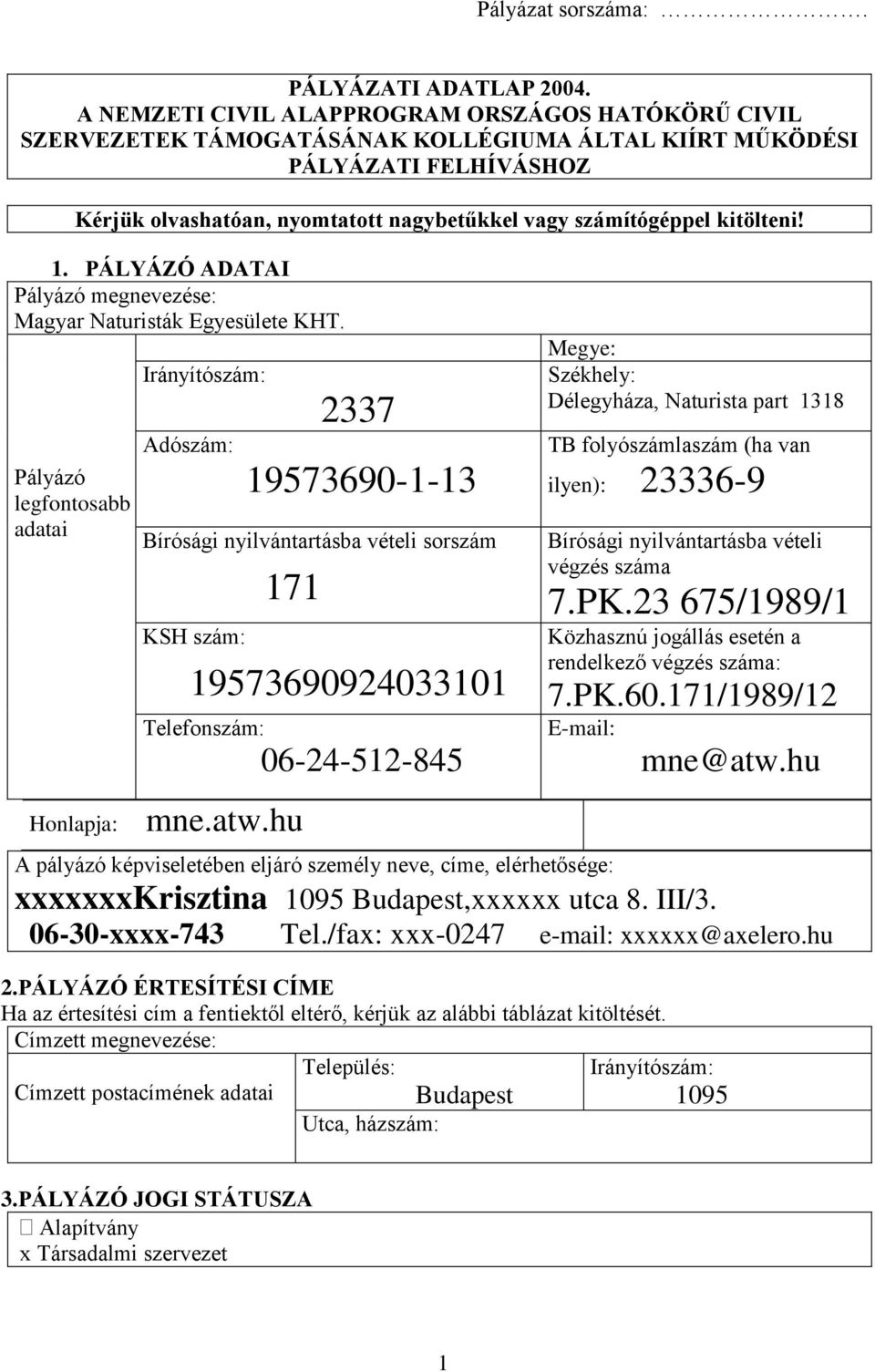 kitölteni! 1. PÁLYÁZÓ ADATAI Pályázó megnevezése: Magyar Naturisták Egyesülete KHT.