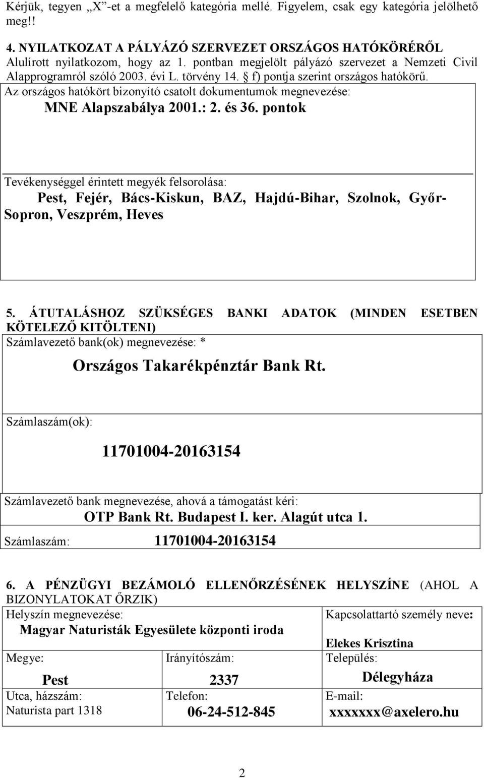 Az országos hatókört bizonyító csatolt dokumentumok megnevezése: MNE Alapszabálya 2001.: 2. és 36.